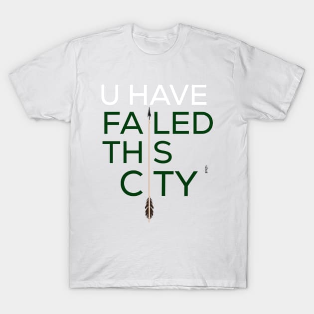 Arrow- you have failed this city T-Shirt by PProgrammer 